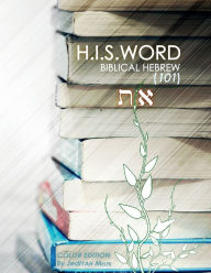 Title: H.I.S. WORD BIBLICAL HEBREW 101, Author: Jediyah Melek