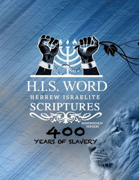 XPRESS HEBREW ISRAELITE SCRIPTURES - 400 YEARS OF SLAVERY EDITION: RESTORED HEBREW KJV BIBLE (H.I.S. WORD)