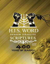 Title: H.I.S. WORD HEBREW ISRAELITE SCRIPTURES 1611 GOLD EDITION: 400 YEARS OF SLAVERY, Author: JediYAH Melek