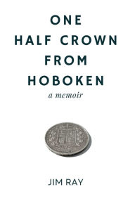 Title: One Half Crown from Hoboken, Author: Jim Ray