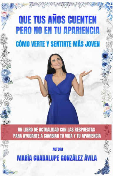 Que Tus A�os Cuenten Pero No En Tu Apariencia: C�mo verte y sentirte m�s joven