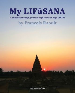 My LIFāSANA: A collection of essays, poems and aphorisms on Yoga and Life