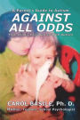 Against All Odds: Your Child's Life Journey With Autism
