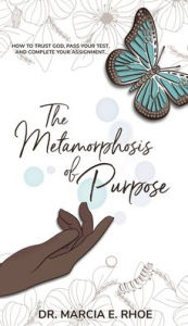 Title: The Metamorphosis of Purpose, Author: Marcia E Rhoe