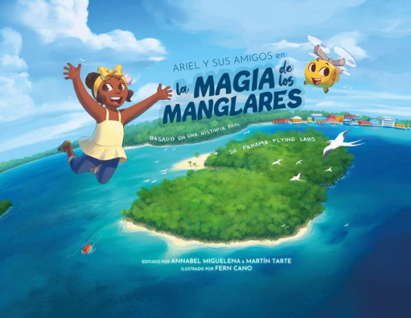 Ariel Y Sus Amigos en la Magia de los Manglares: Basado en una Historia Real de Panama Flying Labs: Basado en una Historia Real: Basado en una: Basado
