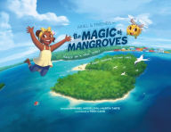 Title: Ariel & Friends in the Magic of Mangroves: A True Story From Panama Flying Labs, Author: Annabel Miguelena