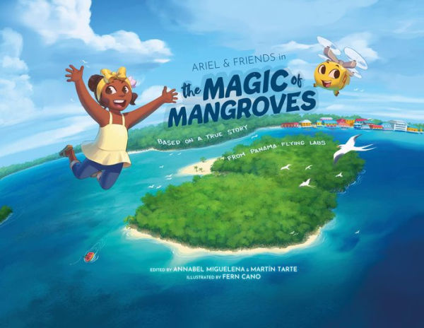 Ariel & Friends in the Magic of Mangroves: A True Story From Panama Flying Labs