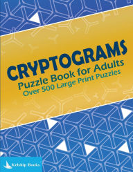 Title: Cryptograms Puzzle Book for Adults: Over 500 Large Print Cryptoquotes to Improve Your Memory, Author: Kelship Books