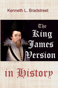 Title: The King James Version in History, Author: Kenneth Bradstreet