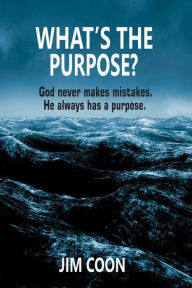 Title: WHAT'S THE PURPOSE ?, Author: Jim Coon