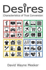 Title: Desires: Characteristics of True Conversion, Author: David Wayne Meeker