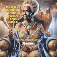 Free ebook forum download Call Her Woman and Bend the Knee: A Heroic Crown of Sonnets 9798985385625 CHM by Blupoetres Blupoetres