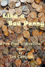 Title: Like a Bad Penny: A Fire-Frost International Series, Author: Timothy Colin Campbell Sr.
