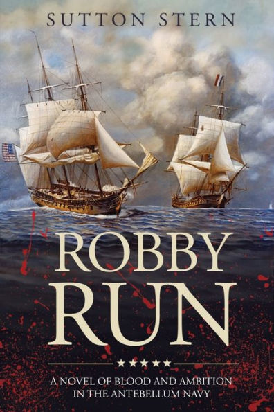 Robby Run: A Novel of Blood and Ambition the Antebellum Navy