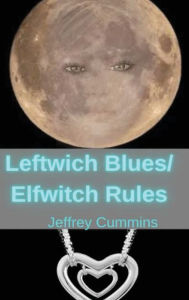 Title: Leftwich Blues/Elfwitch Rules, Author: Jeffrey Cummins