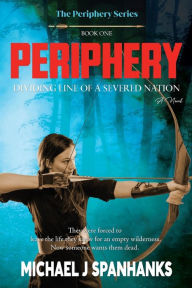 Title: Periphery: (Dividing Line of a Severed Nation), Author: Michael Spanhanks