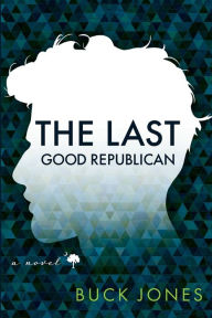 Download free google ebooks to nook The Last Good Republican: A Novel (English literature) DJVU MOBI CHM by Buck Jones 9798985404302