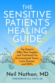 Epub ebook cover download The Sensitive Patient's Healing Guide: Top Experts Offer New Insights and Treatments for Environmental Toxins, Lyme Disease, and EMFs by Neil Nathan 9798985408645 (English Edition)