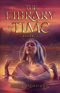 Title: The Library of Time Book 2, Author: Nikki Broadwell