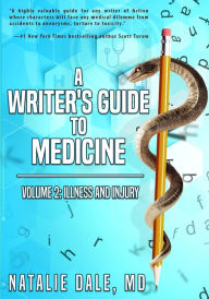 Title: A Writer's Guide to Medicine: Volume 2: Illness & Injury, Author: Natalie Dale
