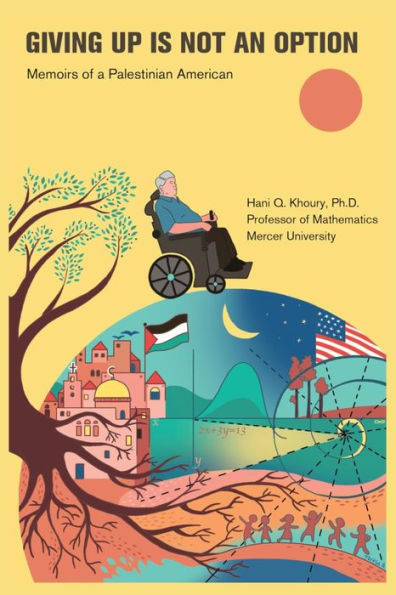GIVING UP IS NOT AN OPTION: Memoirs of a Palestinian American