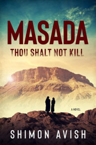 Title: Masada: Thou Shalt Not Kill, Author: Shimon Avish