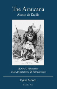 Title: The Araucana: A New Translation with Annotations and Introduction, Author: Alonso de Ercilla