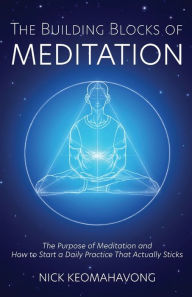 Title: The Building Blocks of Meditation, Author: Nick Keomahavong