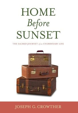 Home Before Sunset: The Sacred Journey of an Unordinary Life