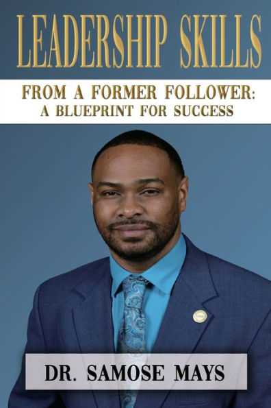 Leadership Skills from a Former Follower: A Blueprint for Success