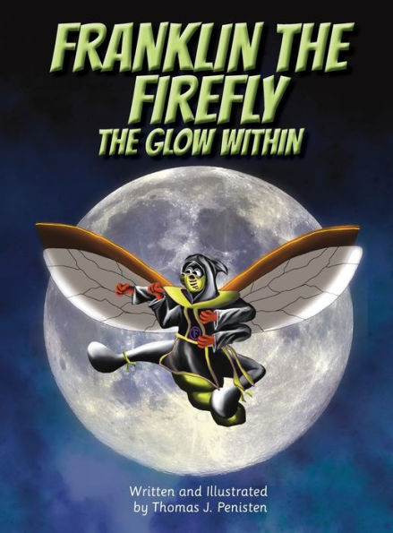 Franklin the Firefly: The Glow Within (A young, un-glowing firefly finds out that anything is possible when you believe in yourself.)