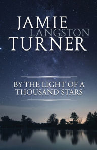 Title: By the Light of a Thousand Stars, Author: Jamie L Turner