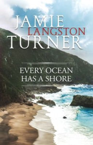 Title: Every Ocean Has a Shore, Author: Jamie Langston Turner