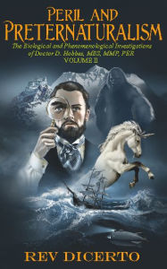Ebook for ielts free download Peril and Preternaturalism: The Biological and Phenomenological Investigations of Doctor D. Hobbes, MBS, MMP, PER, Vol 2:
