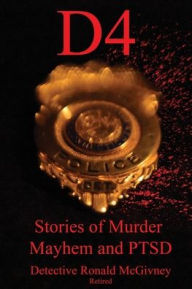 Title: D4: Stories of Murder Mayhem and PTSD, Author: Ronald McGivney