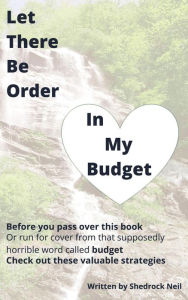 Let There Be Order In My Budget.: Before you pass over this book, ......check out these valuable strategies