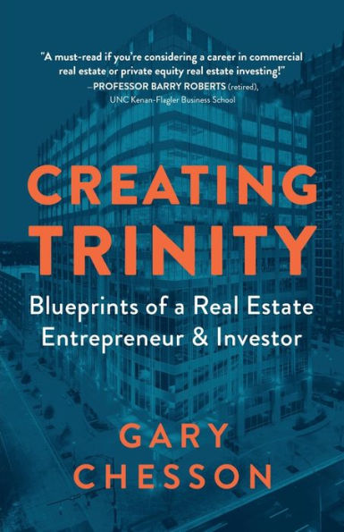 Creating Trinity: Blueprints of a Real Estate Entrepreneur & Investor