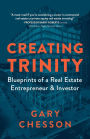 Creating Trinity: Blueprints of a Real Estate Entrepreneur & Investor
