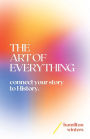 The Art of Everything: connect your story to History