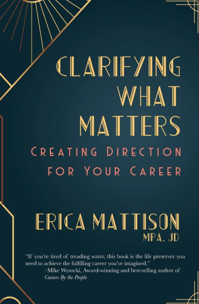 Clarifying What Matters: Creating Direction For Your Career