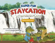 Title: Super Fun Staycation at Baobab Place, Author: Danielle Mendonsa