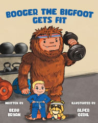 Title: Booger the Bigfoot Gets Fit, Author: Alper Ozdil