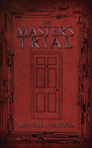 Title: The Master's Trial, Author: Michelle N Hagood