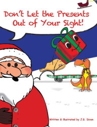 Title: Don't Let the Presents Out of Your Sight!, Author: J. S. Dixon