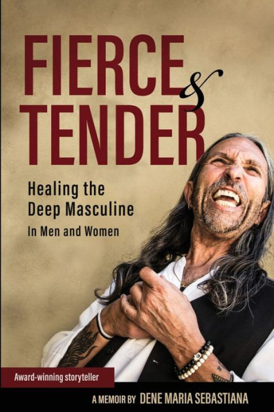 Fierce & Tender Healing The Deep Masculine