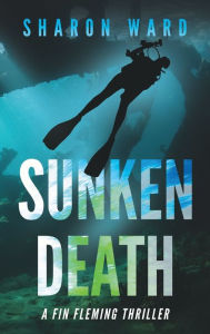 Title: Sunken Death: A Fin Fleming Scuba Diving Mystery, Author: Sharon Ward