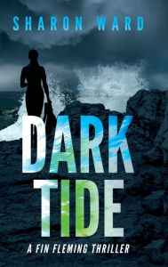 Title: Dark Tide: A Fin Fleming Scuba Diving Mystery, Author: Sharon Ward
