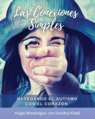 Title: Las Conexiones Simples: Navegando el Autismo con el Corazón, Author: Angie Mondragon