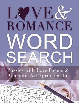 Love And Romance Word Search: Puzzles with Love Poems and Romantic Art Sprinkled In