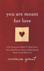 You Are Meant For Love: A No Nonsense Guide To Help Smart, Successful Women Attract High Quality Partners and Real Love